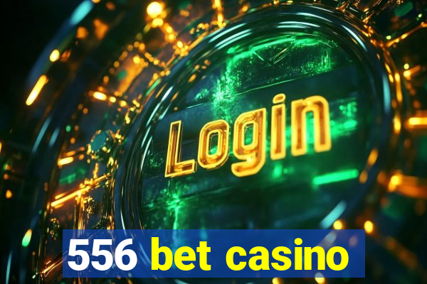 556 bet casino